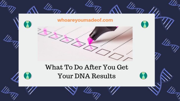 What To Do After You Get Your DNA Results