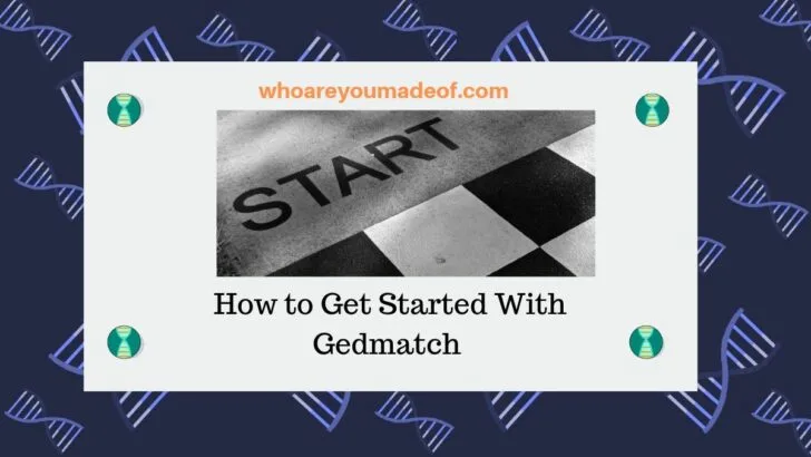 How to Get Started With Gedmatch