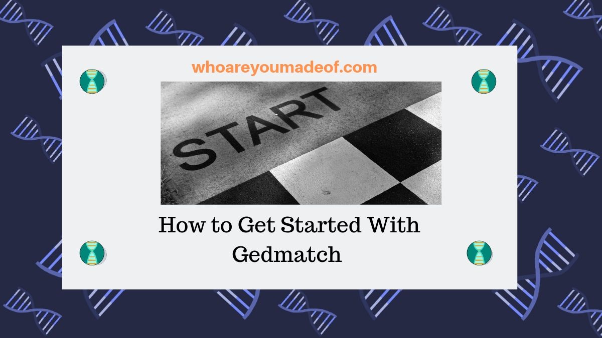 How to Get Started With Gedmatch