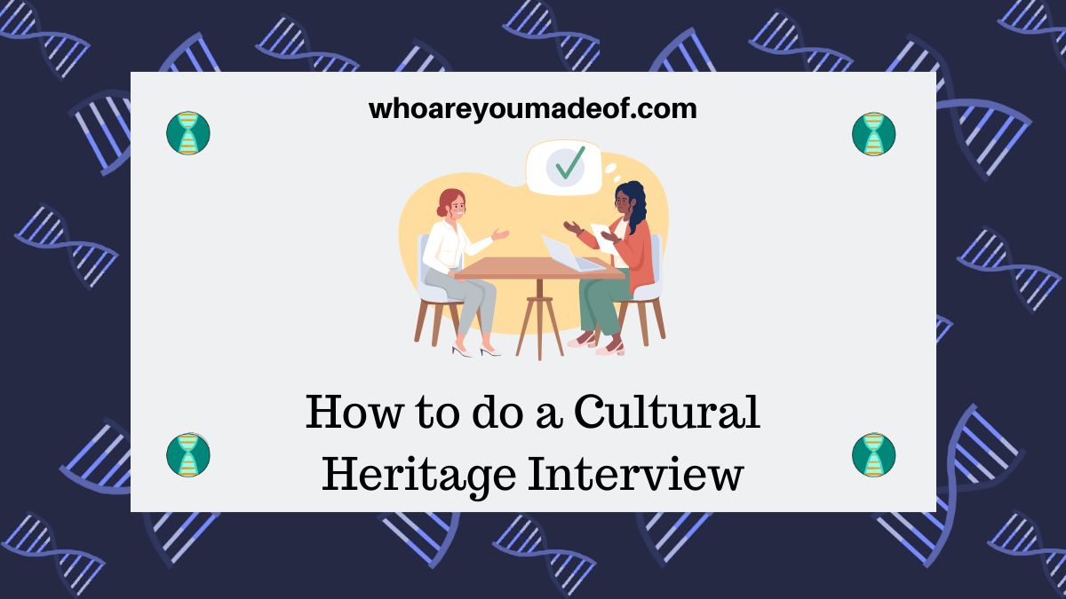 How to do a Cultural Heritage Interview - Who are You Made Of?
