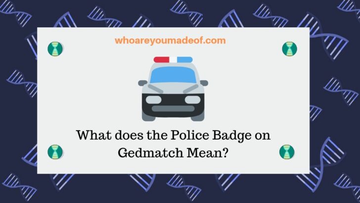 What does the Police Badge on Gedmatch Mean_(1)