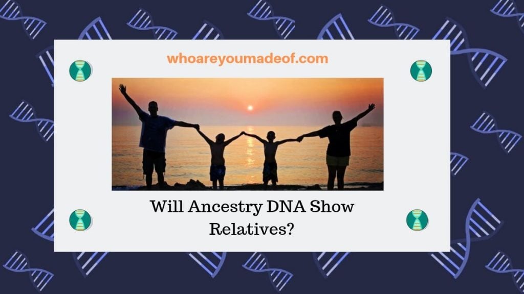 Will Ancestry DNA Show Relatives_