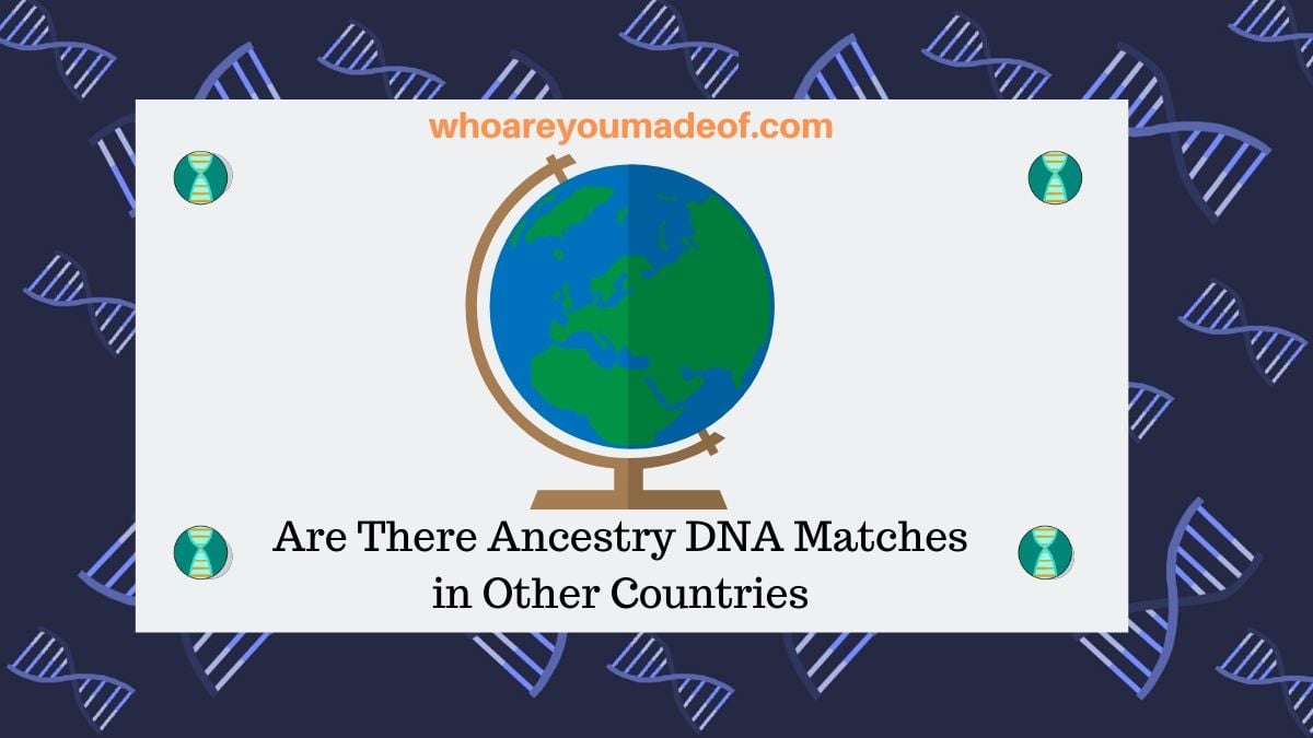 Are There Ancestry DNA Matches in Other Countries