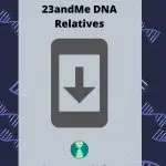 How to Download 23andMe DNA Relatives