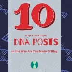 Top 10 DNA Blog Posts of 2019 on Who Are You Made Of