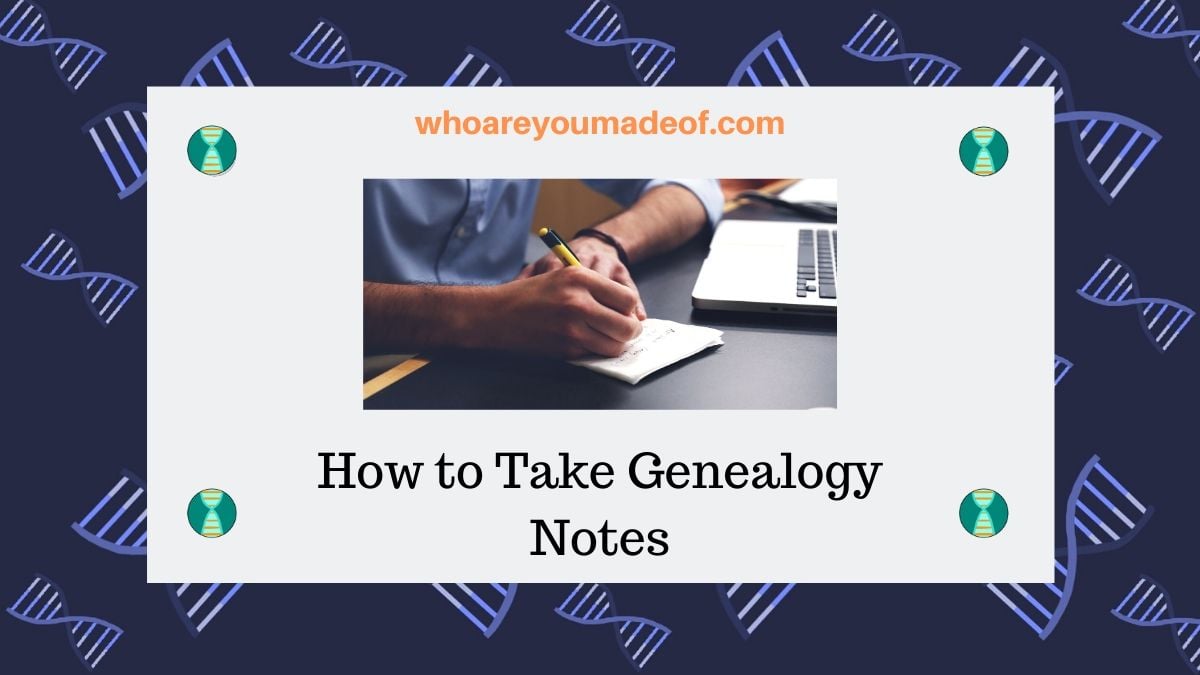 How to Take Genealogy Notes
