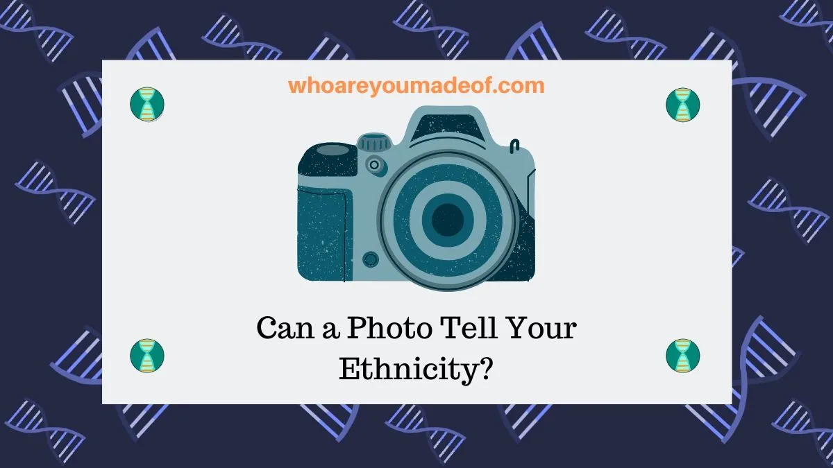 Can A Photo Tell Your Ethnicity Who Are You Made Of