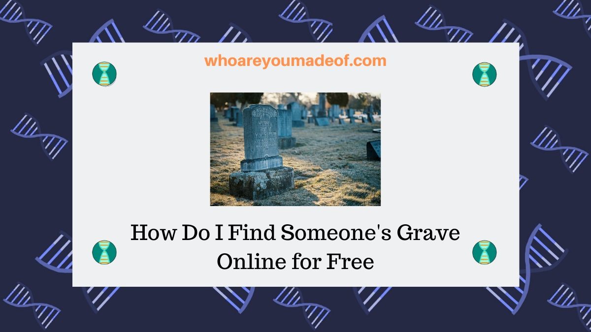 How Do I Find Someone S Grave Online For Free Who Are You Made Of   How Do I Find Someones Grave Online For Free 1 