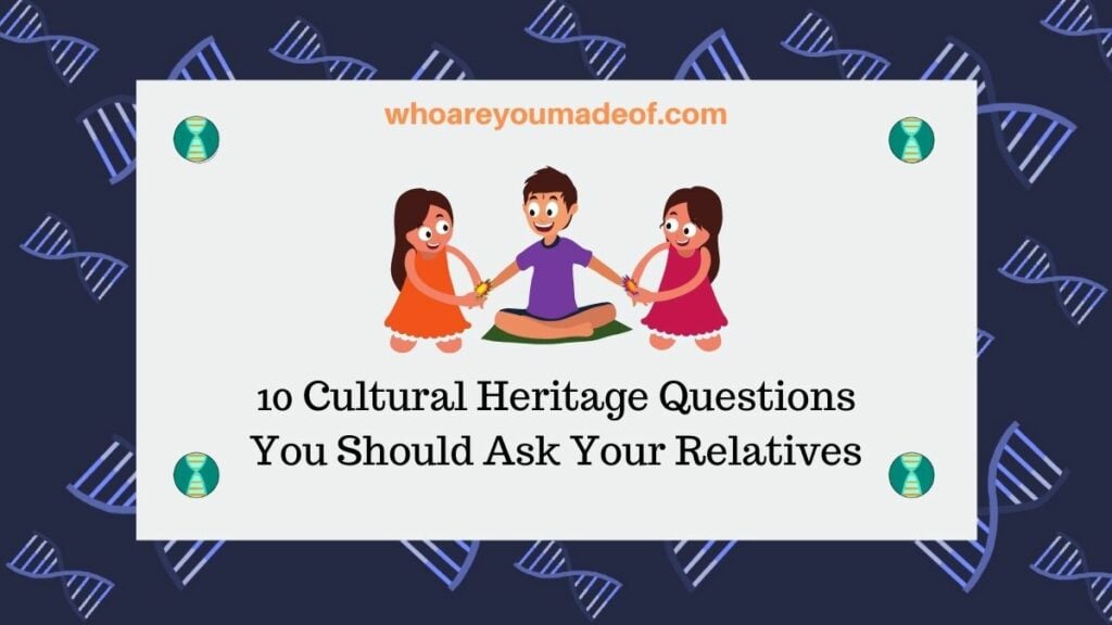10 Cultural Heritage Questions You Should Ask Your Relatives(1)
