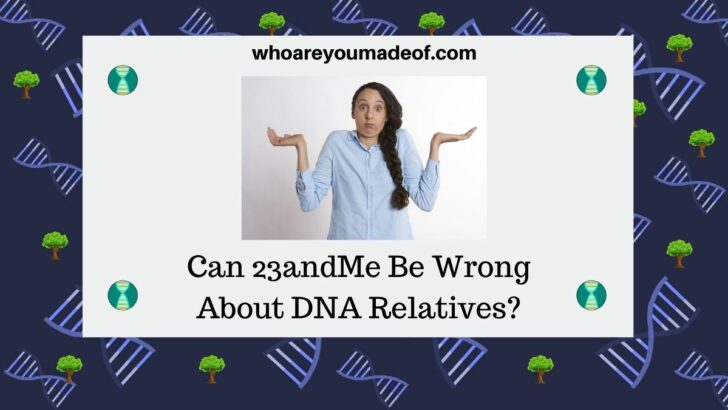 Can 23andMe Be Wrong About DNA Relatives