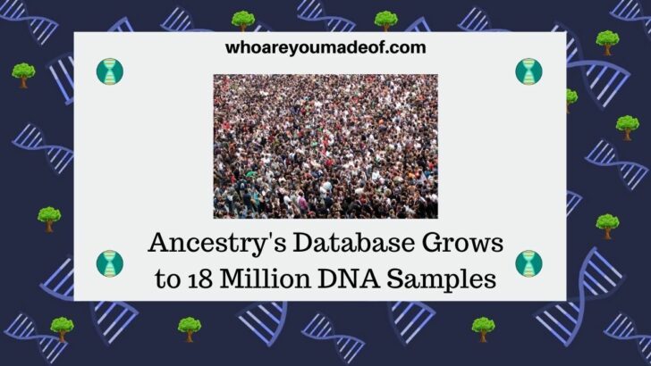 ncestry's Database Grows to 18 Million DNA Samples