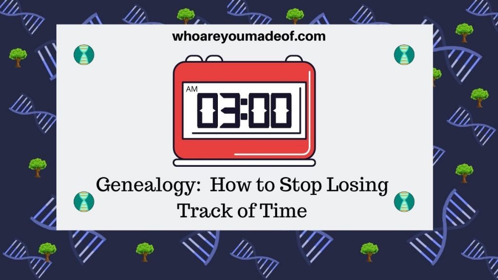 Genealogy:  How to Stop Losing Track of Time