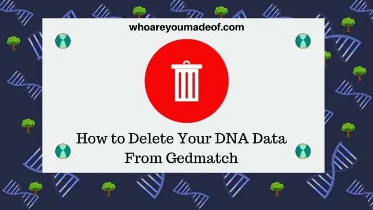 How to Delete Your DNA Data From Gedmatch