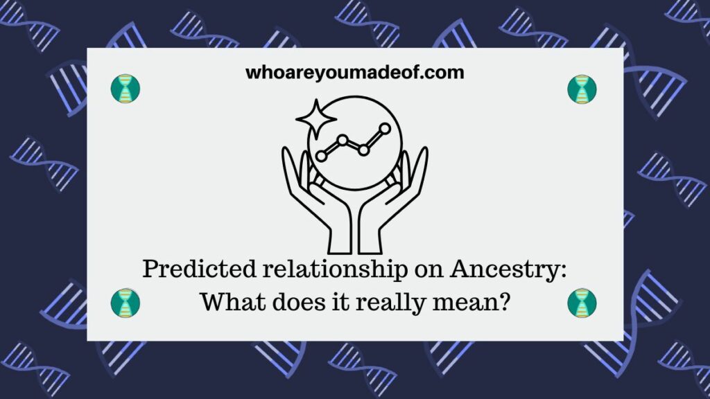 Predicted relationship on Ancestry: What does it really mean?
