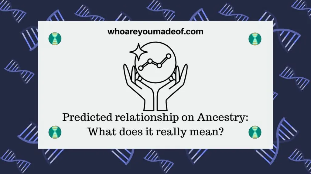 Predicted relationship on Ancestry: What does it really mean?