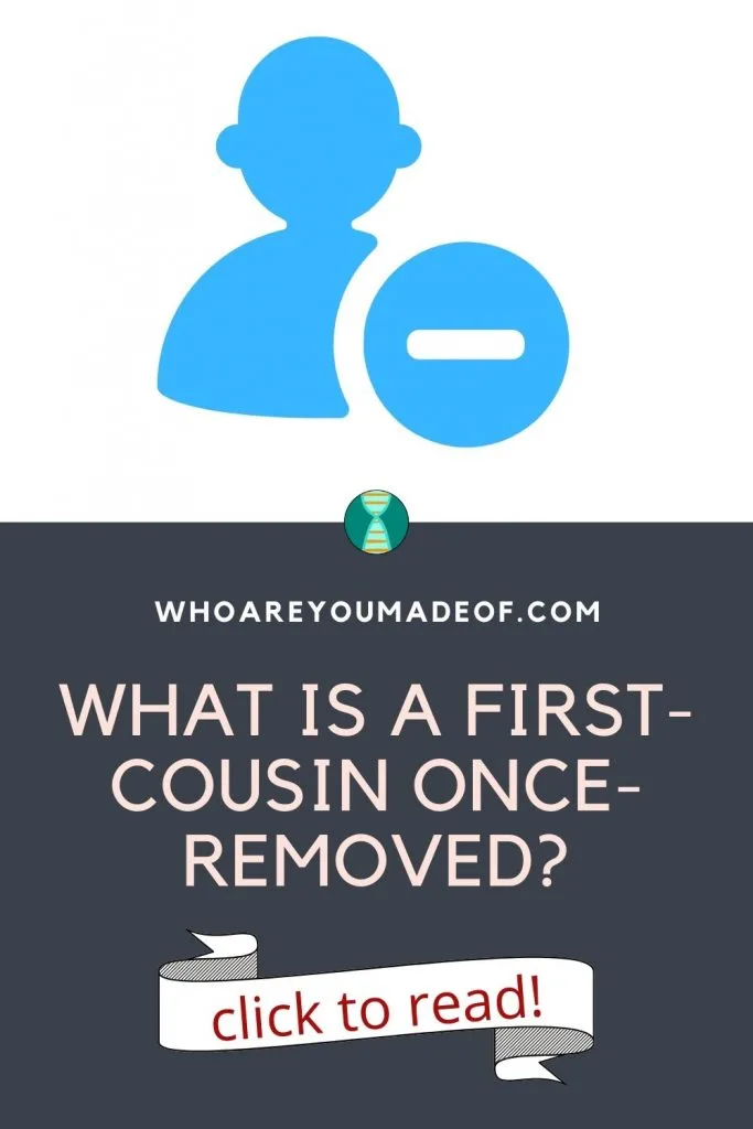 What is a First-Cousin Once-Removed? Pinterest image with graphic of person and a subtraction symbol