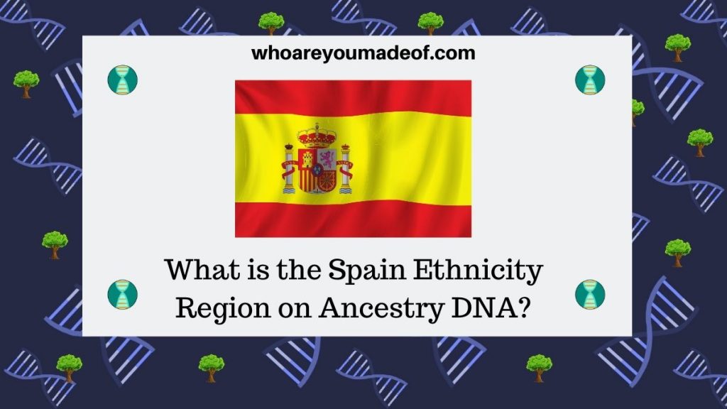 What is the Spain Ethnicity Region on Ancestry DNA