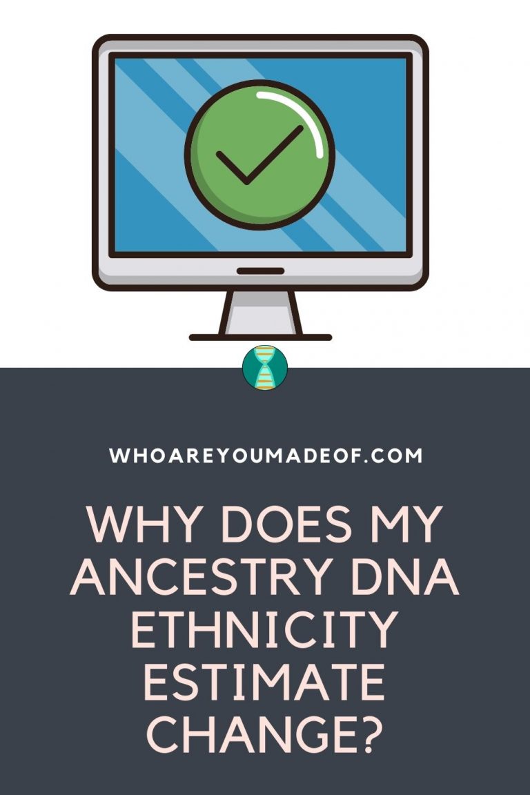 Why Does My Ancestry DNA Ethnicity Estimate Change? Who are You Made Of?
