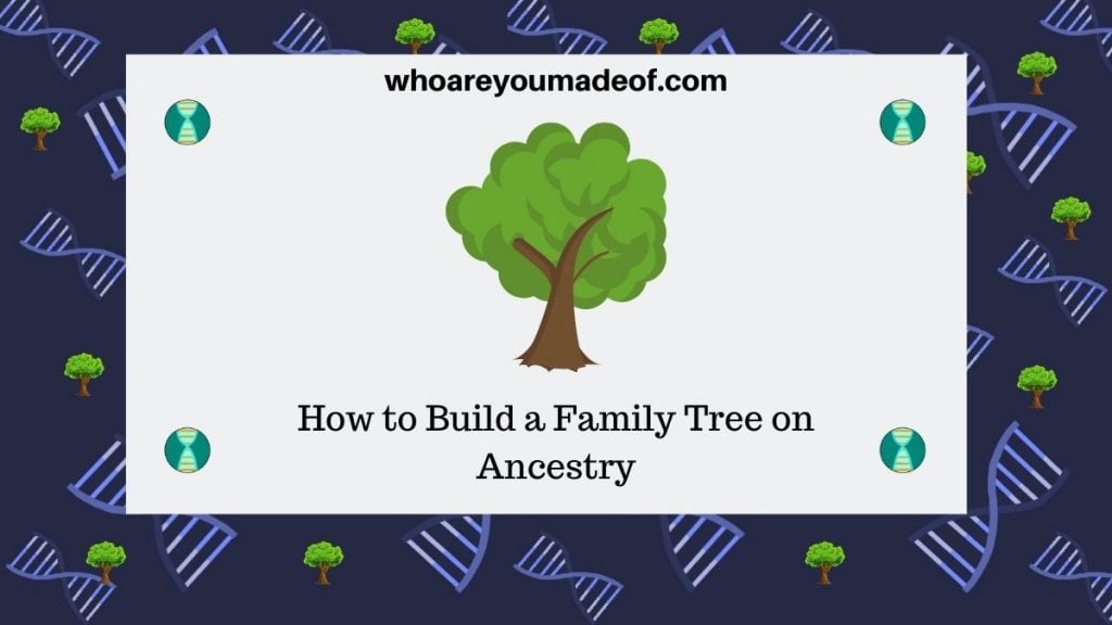 How to Build a Family Tree on Ancestry