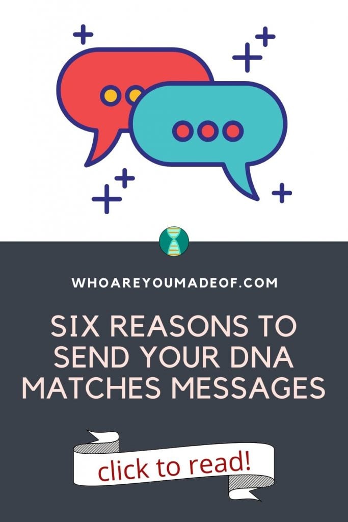  Six Reasons to Send Your DNA Matches Messages