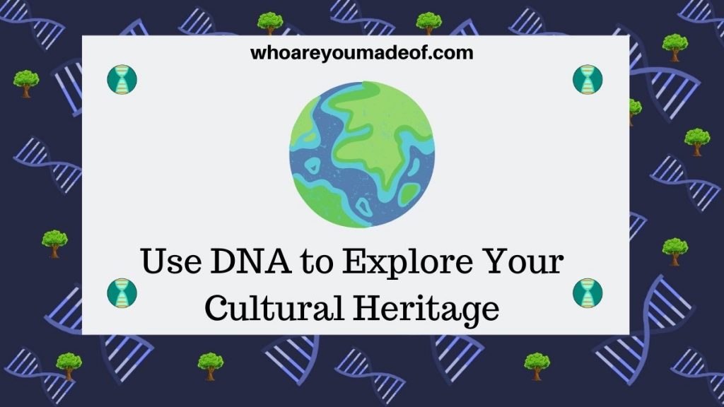 Use DNA to Explore Your Cultural Heritage