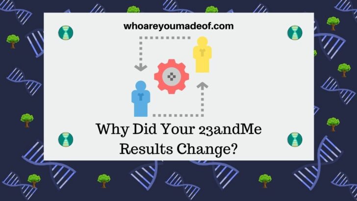 Why Did Your 23andMe Results Change