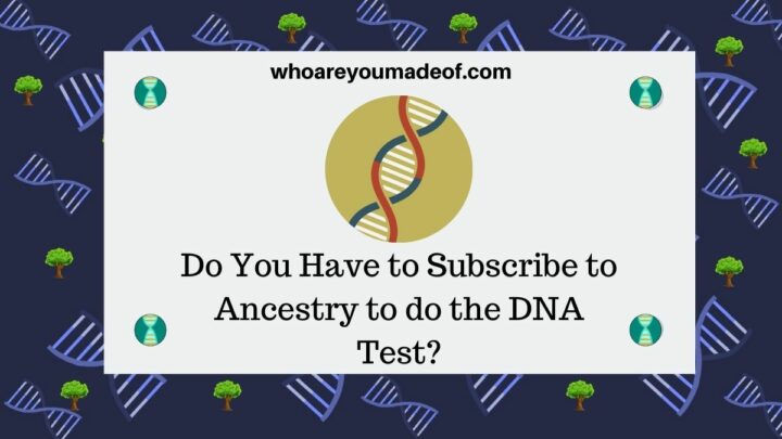 Do You Have to Subscribe to Ancestry to do the DNA Test?