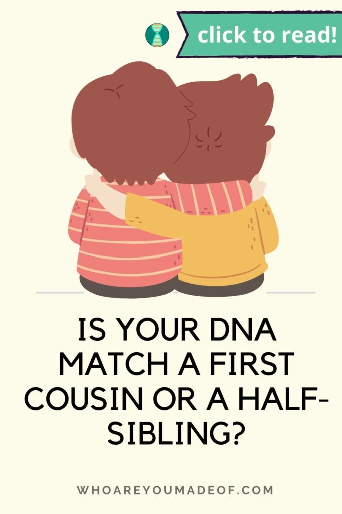 Pin title of "Is your dna match a first cousin or half-sibling? along with a graphic of two young siblings embracing, on a pale yellow background