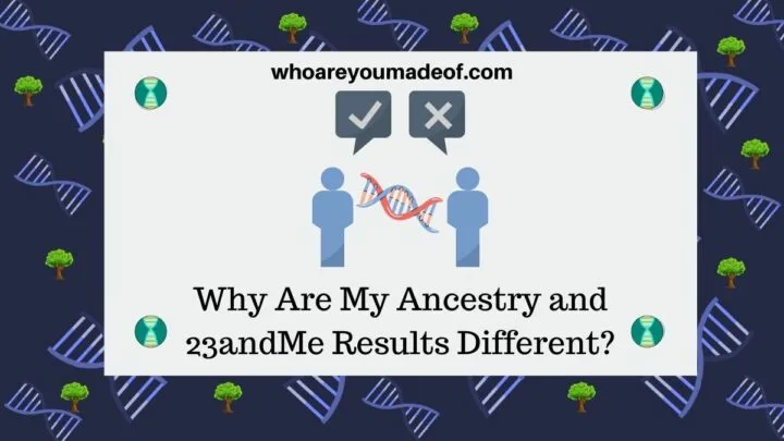 Why Are My Ancestry and 23andMe Results Different?