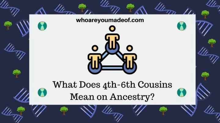 What does 4th to 6th Cousins Mean on Ancestry?
