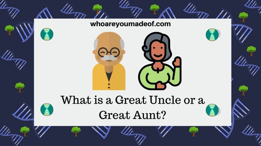 What is a Great Uncle or a Great Aunt? Who are You Made Of?