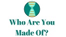 Who are You Made Of?