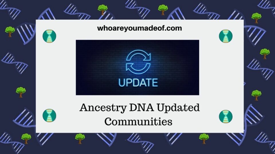 Ancestry DNA Updated Communities Who are You Made Of?