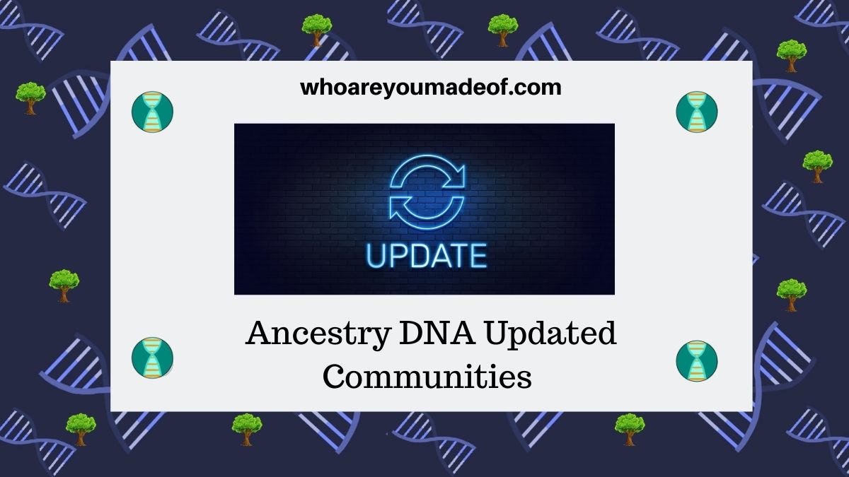 Ancestry Dna Updated Genetic Communities Who Are You Made Of