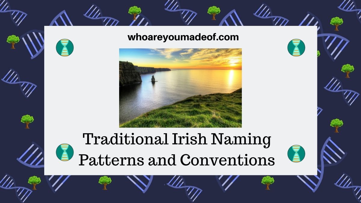 Traditional Irish Naming Patterns and Conventions Who are You Made Of?