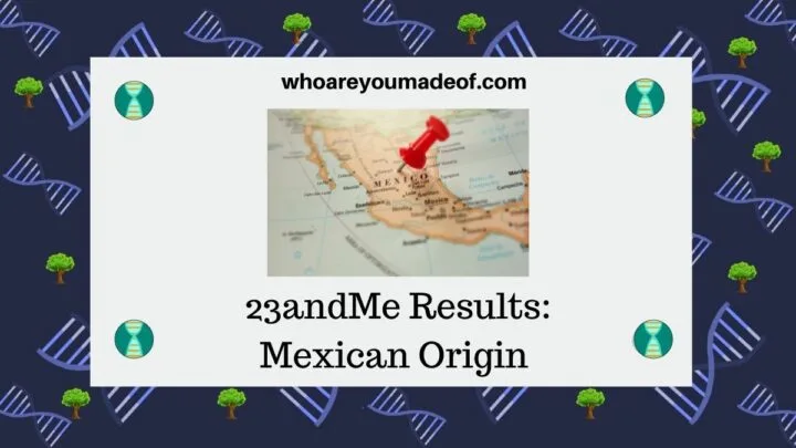 23andMe Results: Mexican Origin