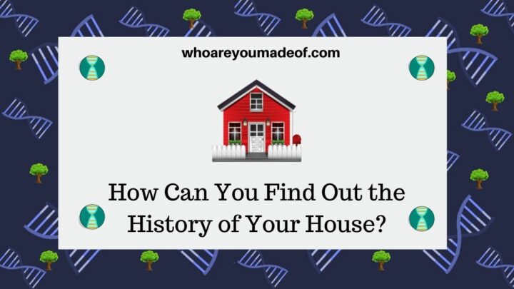 How Can You Find Out the History of Your House?