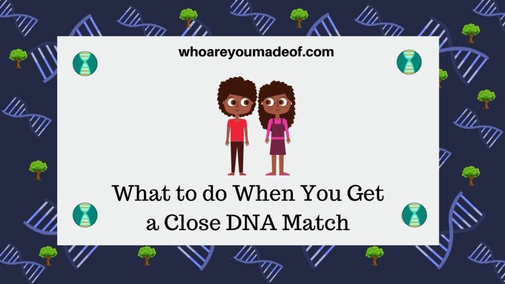 What to do When You Get a Close DNA Match