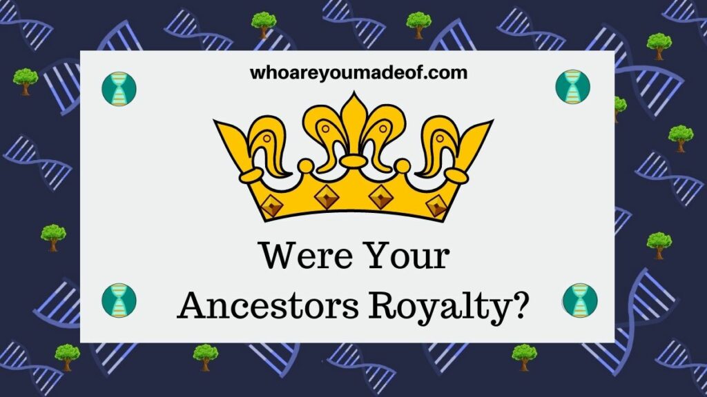 Were Your Ancestors Royalty?