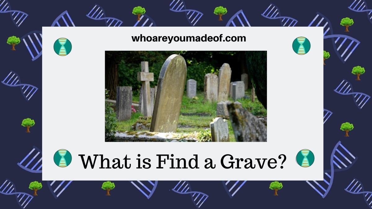 what-is-find-a-grave-who-are-you-made-of