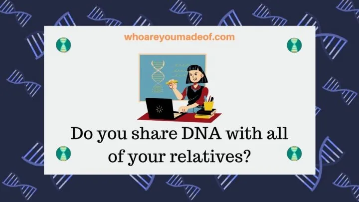 do you share dna with all of your relatives