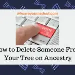How to Delete Someone From Your Tree on Ancestry