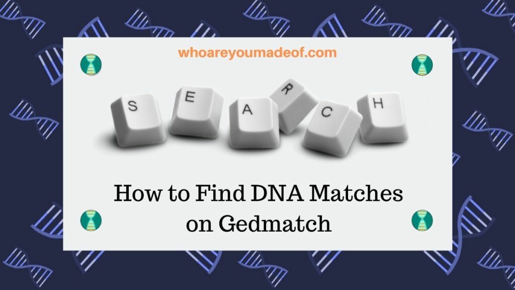 How to Find DNA Matches on Gedmatch