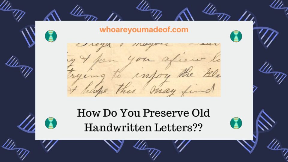 How Do You Preserve Old Handwritten Letters? - Who are You Made Of?