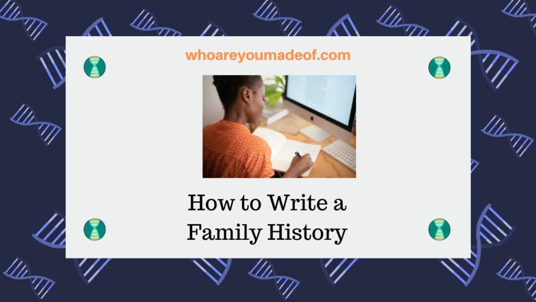 How to Write a Family History Who are You Made Of?