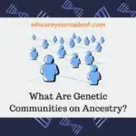 What Are Genetic Communities on Ancestry