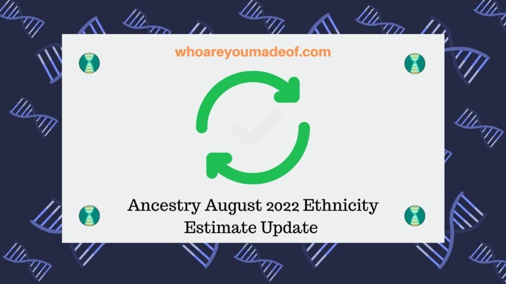 Ancestry August 2022 Ethnicity Estimate Update