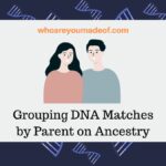 Grouping DNA Matches by Parent on Ancestry(1)