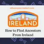 How To Find Ancestors From Ireland