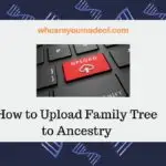 How to Upload Family Tree to Ancestry